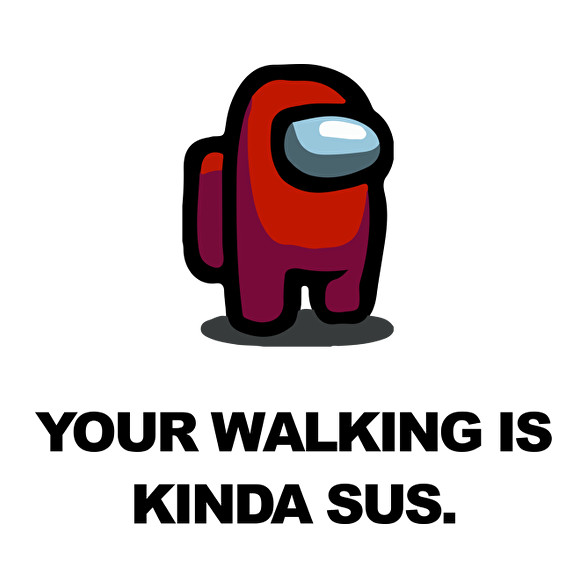 Your walking is kinda sus.-Vászonkép