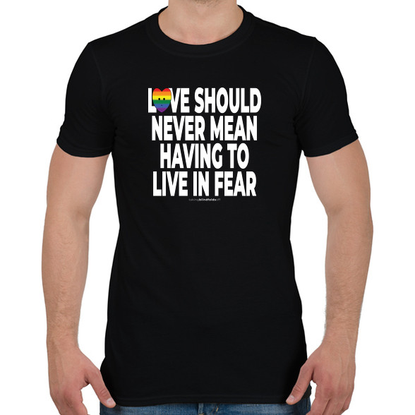 Love should never mean having to live in fear - humanista - LMBT / LMBTQI (129)-Férfi póló