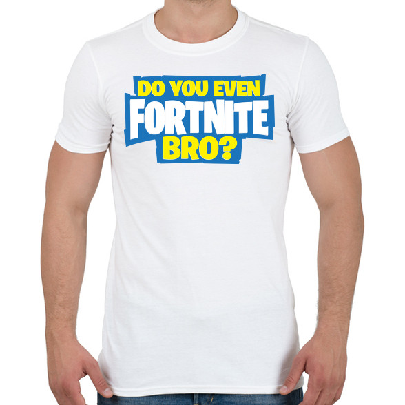 Do you even fortnite bro?-Férfi póló