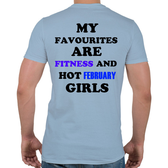 A kedvenceim a fitnessz és a jó februári születésű csajok-Férfi póló