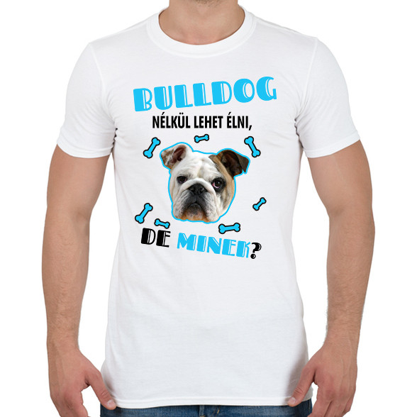 Bulldog nélkül lehet élni, de minek?-Férfi póló