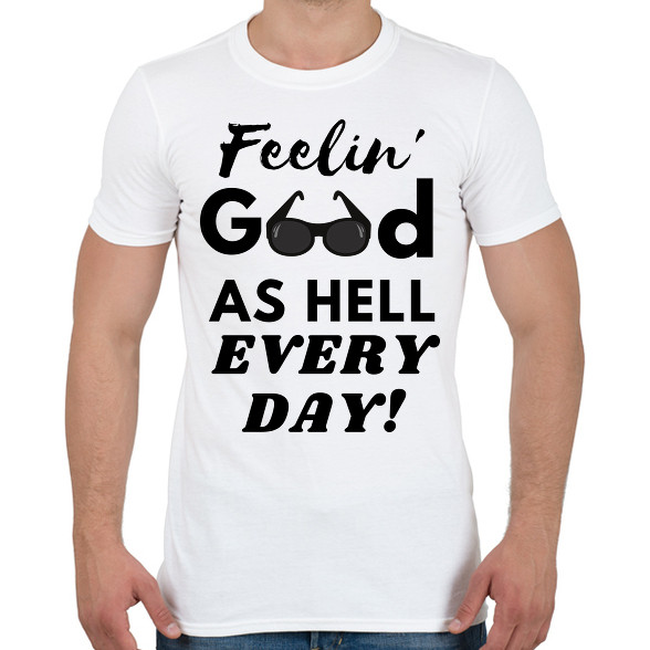 Feelin' good as hell every day-Férfi póló