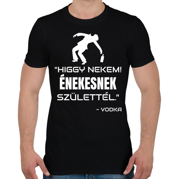 ÉNEKESNEK SZÜLETTÉL - VODKA-Férfi póló