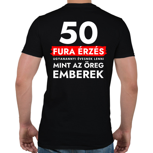 50 - Fura érzés ugyanannyi évesnek lenni, mint az öreg emberek - 50. születésnapra-Férfi póló