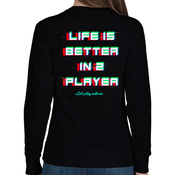 LIFE IS BETTER IN 2 PLAYER-Női pulóver