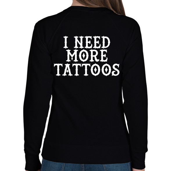 I need more Tattoos!-Női pulóver