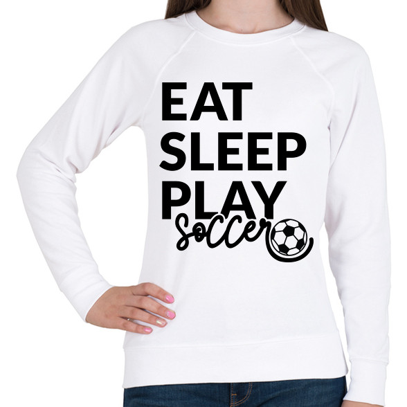 Eat Sleep Play Soccer-Női pulóver