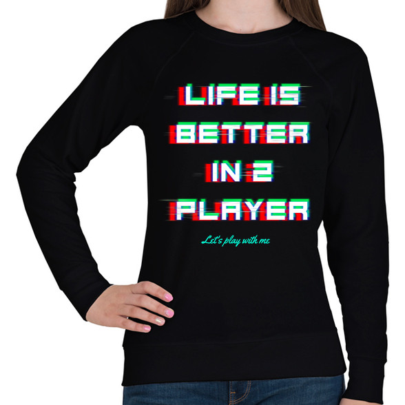 LIFE IS BETTER IN 2 PLAYER-Női pulóver