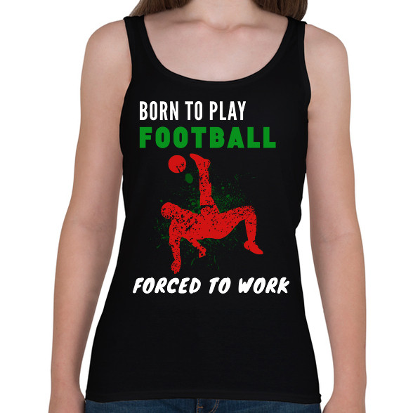 BORN TO PLAY FOOTBALL-Női atléta