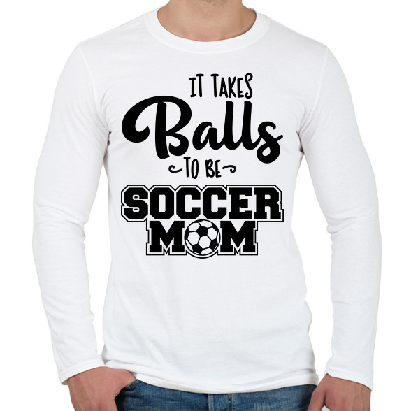 It takes balls to be a soccer mom-Férfi hosszú ujjú póló