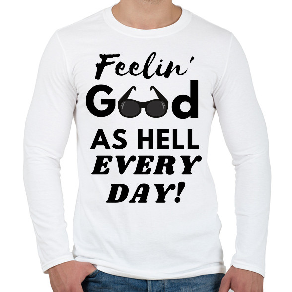 Feelin' good as hell every day-Férfi hosszú ujjú póló