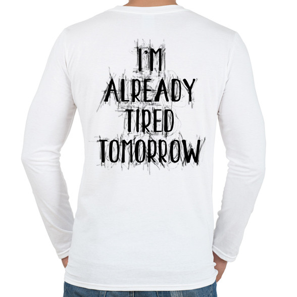 I'm already tired tomorrow-Férfi hosszú ujjú póló