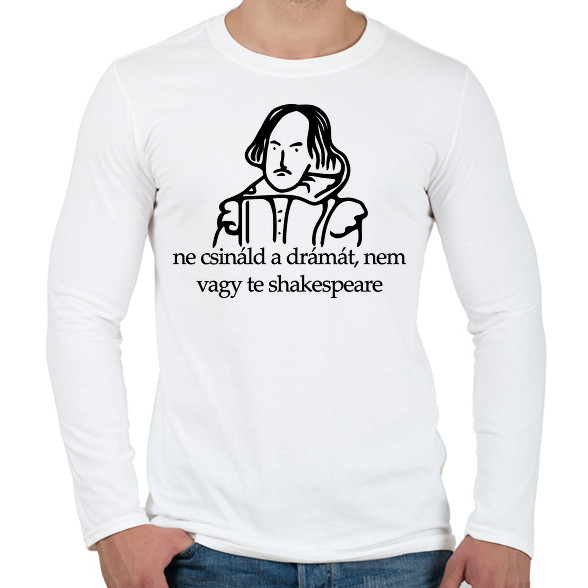 ne csináld a drámát, nem vagy te shakespeare-Férfi hosszú ujjú póló