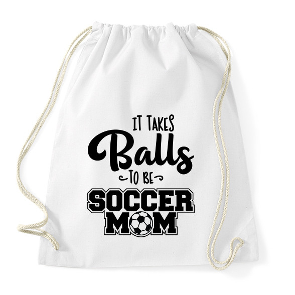 It takes balls to be a soccer mom-Sportzsák, Tornazsák