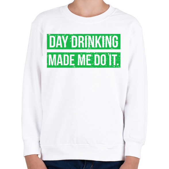 Day drink made me do it-Gyerek pulóver