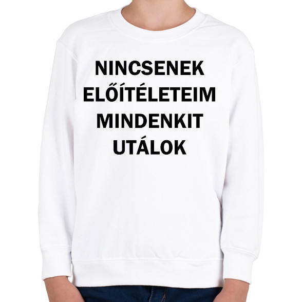 Nincsenek előítéleteim, mindenkit utálok-Gyerek pulóver