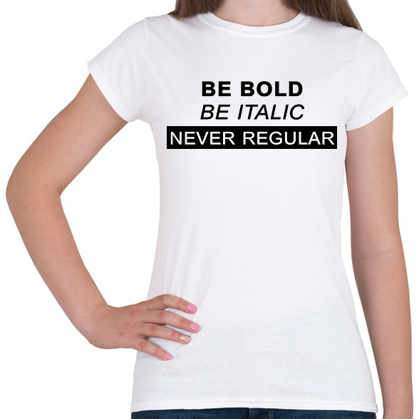 Be bold, be italic-Női póló