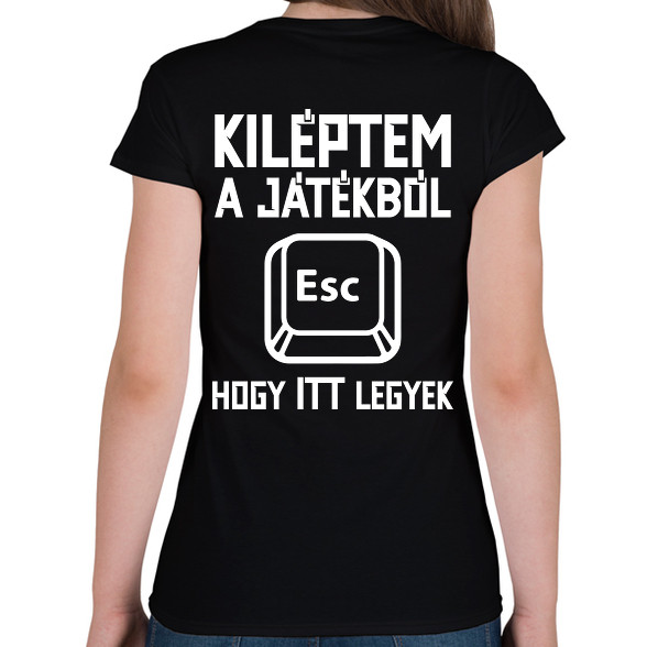 Kiléptem a játékból, hogy itt legyek-Női póló