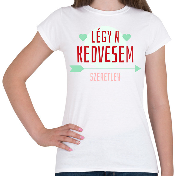 Légy a kedvesem!-Női póló