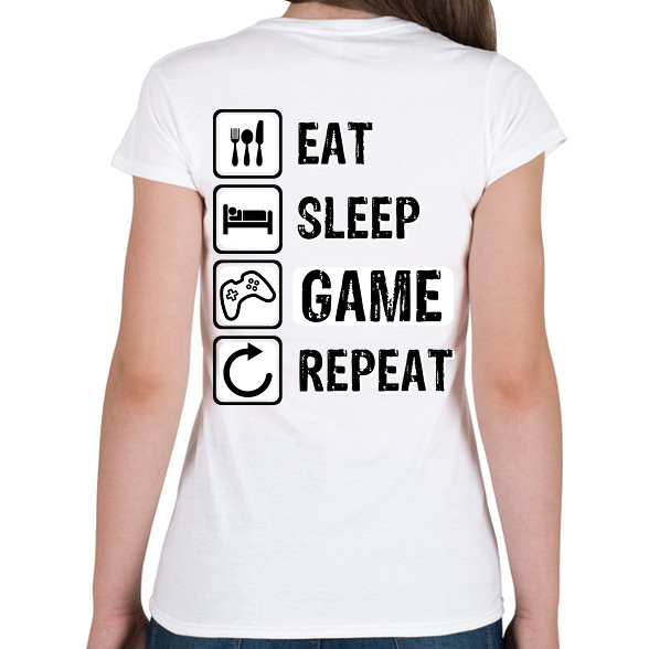 Eat, Sleep, Game, Repeat-Női póló