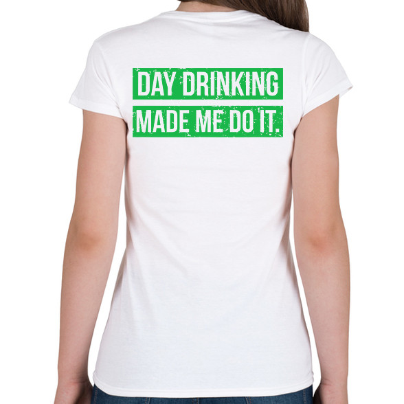 Day drink made me do it-Női póló