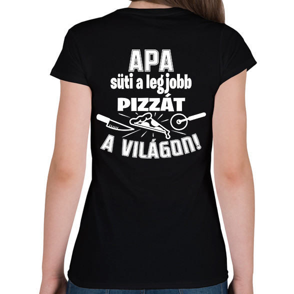 Apa süti a legjobb pizzát a világon-Női póló