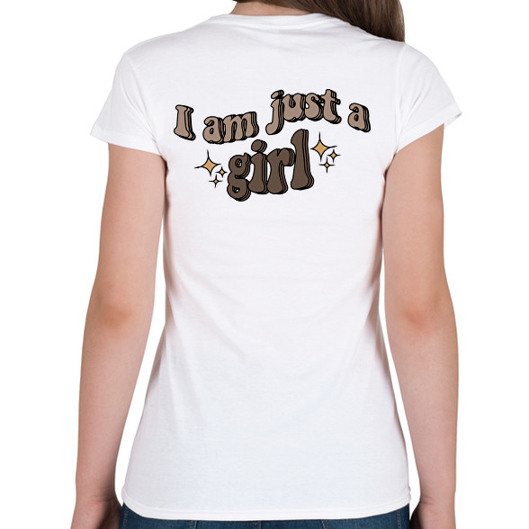 I am just a girl-Női póló