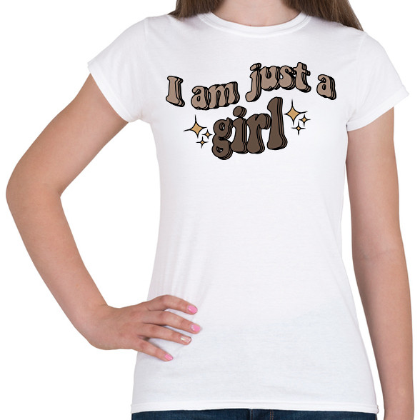 I am just a girl-Női póló