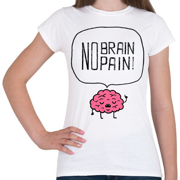 no brain no pain-Női póló