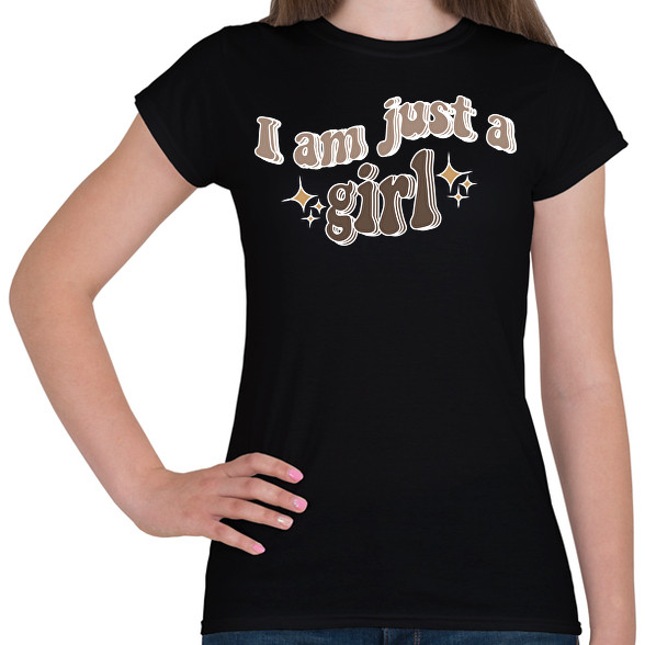 I am just a girl-Női póló