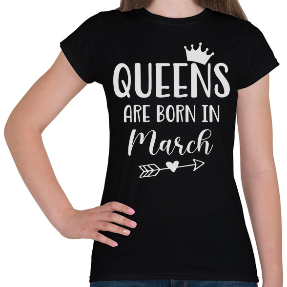 QUEENS are born in March-Női póló