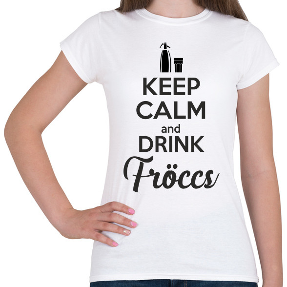 keep calm and drink fröccs-Női póló