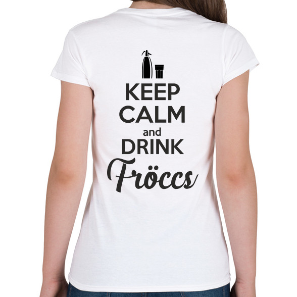 keep calm and drink fröccs-Női póló