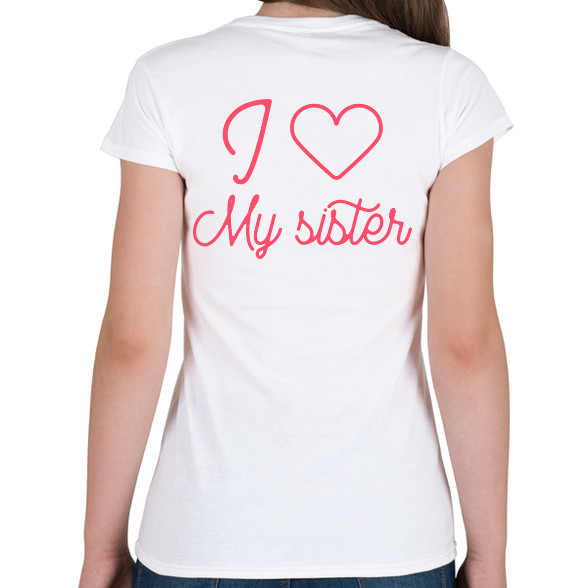 I love my sister-Női póló