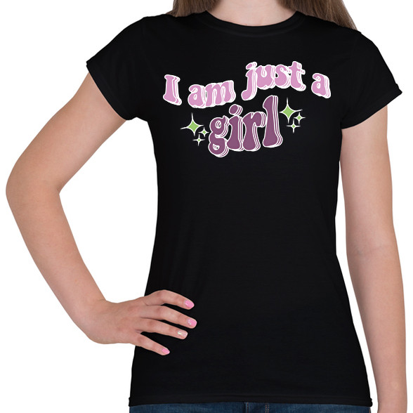 I am just a girl-Női póló