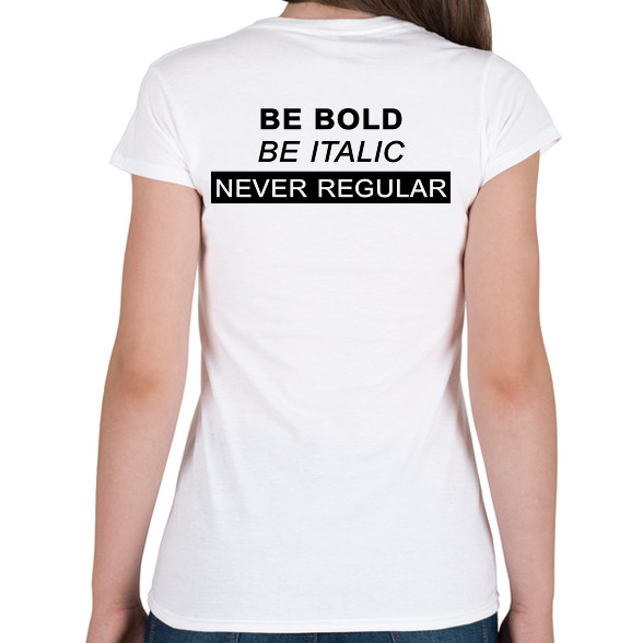 Be bold, be italic-Női póló