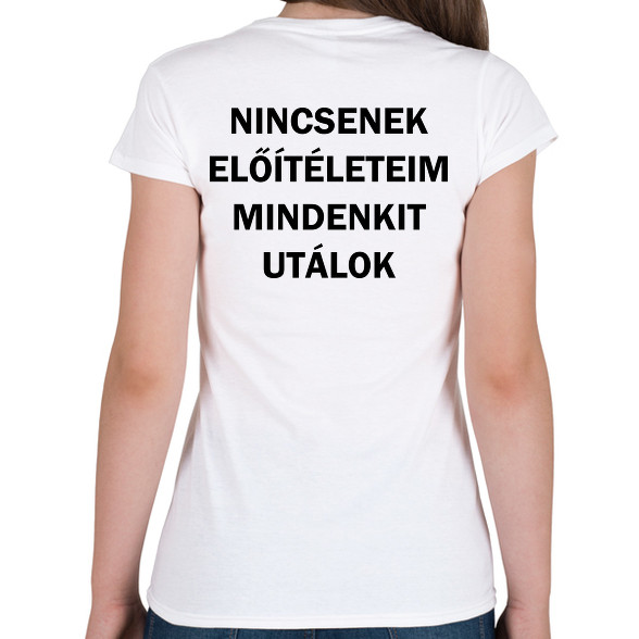 Nincsenek előítéleteim, mindenkit utálok-Női póló