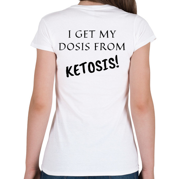 I get my dosis from Ketosis-Női póló