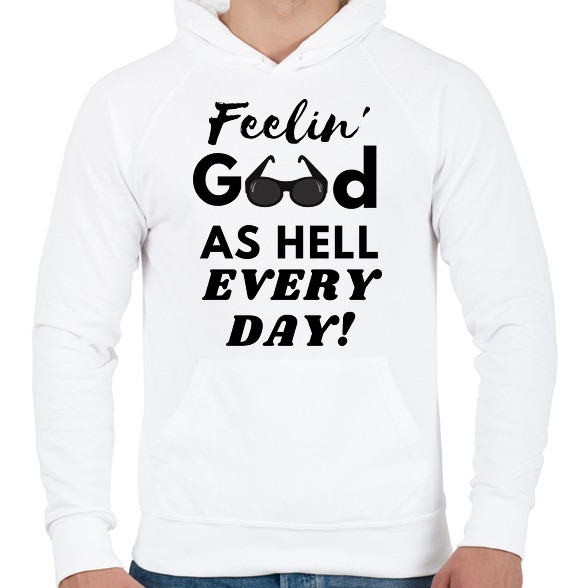 Feelin' good as hell every day-Férfi kapucnis pulóver