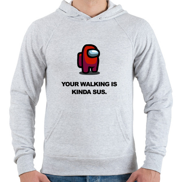 Your walking is kinda sus.-Férfi kapucnis pulóver