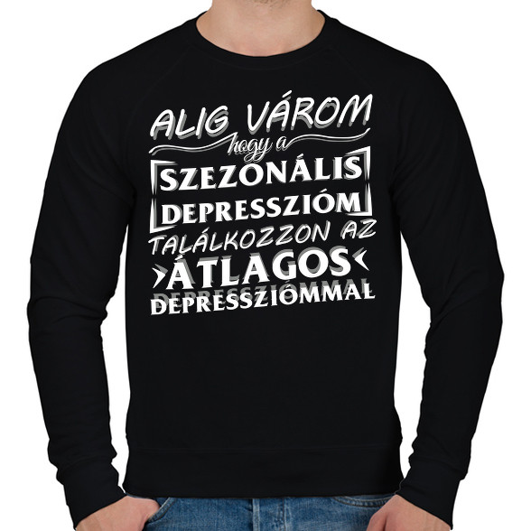 Alig várom, hogy a szezonális depresszióm találkozzon az átlagos depressziómmal-Férfi pulóver