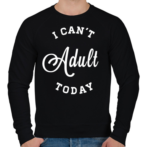 I CAN'T ADULT TODAY-Férfi pulóver