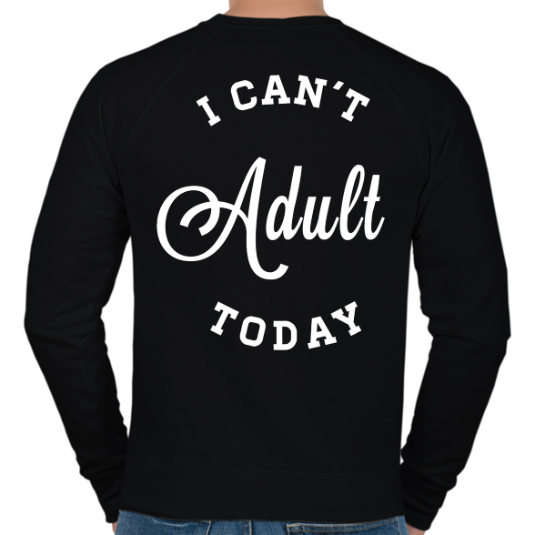 I CAN'T ADULT TODAY-Férfi pulóver