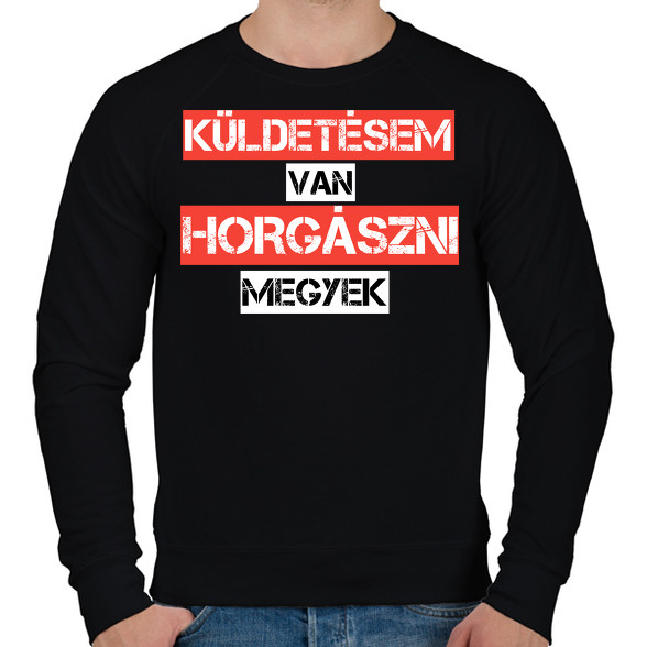 Küldetésem van horgászni megyek -Férfi pulóver