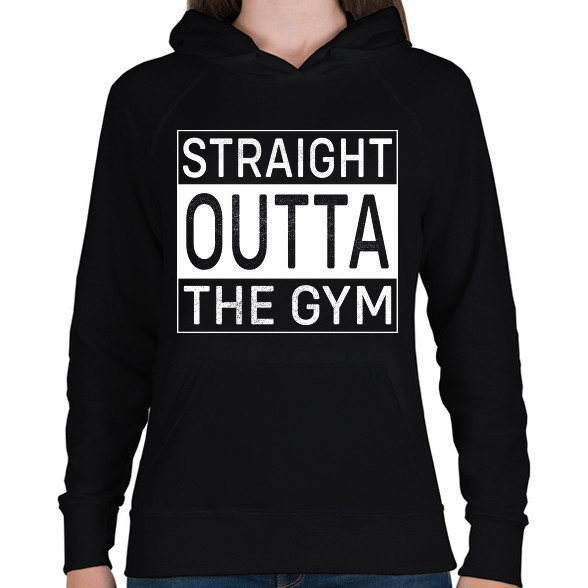 Straight Outta Gym-Női kapucnis pulóver