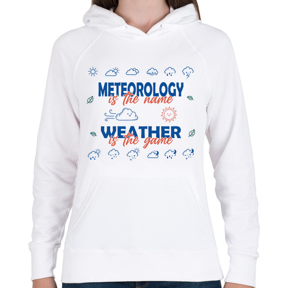 Meteorology is the name-Női kapucnis pulóver