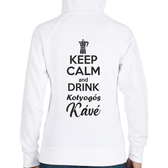 Keep calm and drink kotyogós kávé-Női kapucnis pulóver