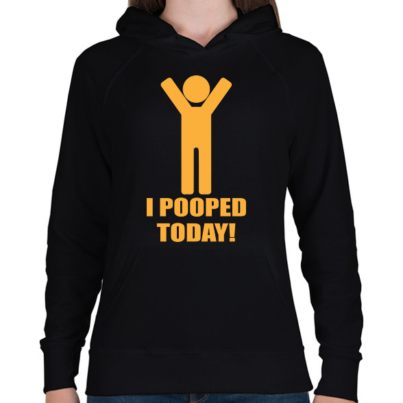 I pooped today!-Női kapucnis pulóver