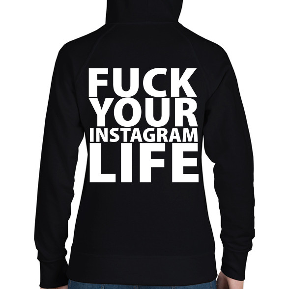 Fuck your instagram life-Női kapucnis pulóver