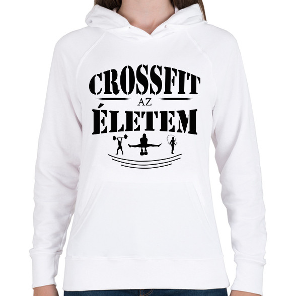 Crossfit az életem-Női kapucnis pulóver